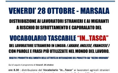 VENERDI’ 28 OTTOBRE, ALS – MCL SICILIA, CONSORZIO UMANA SOLIDARIETÀ, MCL SICILIA E CONFSAL SICILIA DISTRIBUIRANNO AI LAVORATORI STRANIERI E AI MIGRANTI A RISCHIO DI SFRUTTAMENTO E CAPORALATO IL VOCABOLARIO “IN…TASCA”, CON PAROLE E FRASI PIÙ UTILIZZATE NEL MONDO DEL LAVORO.