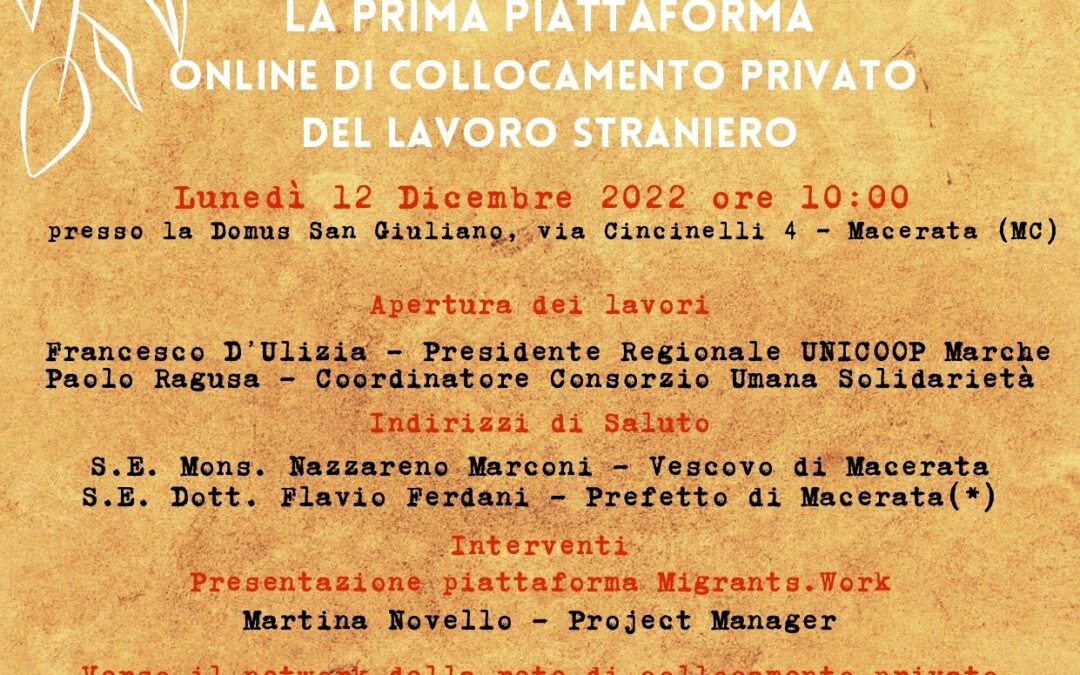 LUNEDÌ 12 DICEMBRE, SI PRESENTA A MACERATA “MIGRANTS.WORK”, LA PRIMA PIATTAFORMA PRIVATA IN ITALIA SPECIALIZZATA NEL COLLOCAMENTO “PRIVATO” ONLINE DEL LAVORO STRANIERO, IDEATA E GESTITA DAL CONSORZIO UMANA SOLIDARIETÀ