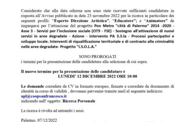 PROROGA TERMINI – AVVISO SELEZIONE PERSONALE pubblicato in data 23 novembre 2022 per la ricerca in particolare dei seguenti profili: “Esperto Direzione Artistica”; “Educatore”; “Animatore” da impiegarsi per l’attuazione del progetto Pon Metro “Città di Palermo” 2014 -2020