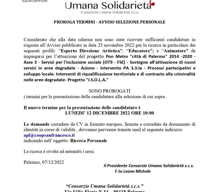 PROROGA TERMINI – AVVISO SELEZIONE PERSONALE pubblicato in data 23 novembre 2022 per la ricerca in particolare dei seguenti profili: “Esperto Direzione Artistica”; “Educatore”; “Animatore” da impiegarsi per l’attuazione del progetto Pon Metro “Città di Palermo” 2014 -2020
