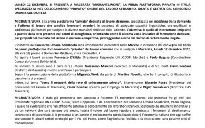 Com. Stampa (09.12.2022) LUNEDÌ 12 DICEMBRE, SI PRESENTA A MACERATA “MIGRANTS.WORK”, LA PRIMA PIATTAFORMA PRIVATA IN ITALIA SPECIALIZZATA NEL COLLOCAMENTO “PRIVATO” ONLINE DEL LAVORO STRANIERO, IDEATA E GESTITA DAL CONSORZIO UMANA SOLIDARIETÀ