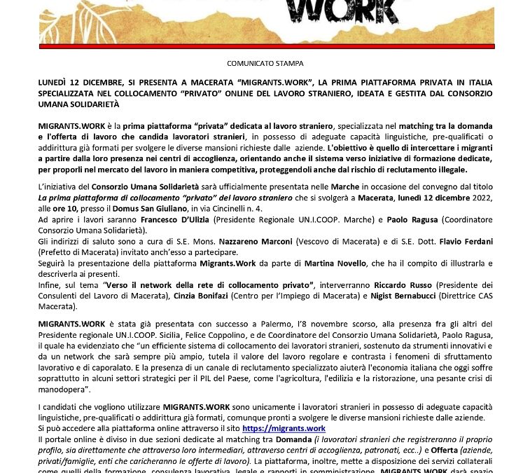 Com. Stampa (09.12.2022) LUNEDÌ 12 DICEMBRE, SI PRESENTA A MACERATA “MIGRANTS.WORK”, LA PRIMA PIATTAFORMA PRIVATA IN ITALIA SPECIALIZZATA NEL COLLOCAMENTO “PRIVATO” ONLINE DEL LAVORO STRANIERO, IDEATA E GESTITA DAL CONSORZIO UMANA SOLIDARIETÀ