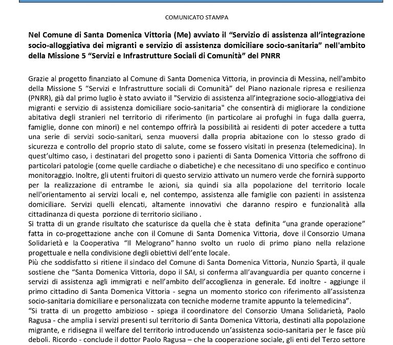 COMUNICATO STAMPA (04.08.2023) Nel Comune di Santa Domenica Vittoria (ME) avviato il “Servizio di assistenza all’integrazione socio-alloggiativa dei migranti e servizio di assistenza domiciliare socio-sanitaria” nell’ambito della Missione 5 “Servizi e Infrastrutture Sociali di Comunità” del PNRR